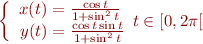 $$\left\{
\begin{array}{r@{}l}
x(t) &{} = \frac{\cos t}{1 + \sin^2 t} \\
y(t) &{} = \frac{\cos t \sin t}{1 + \sin^2 t} \\
\end{array}
t \in [0,2\pi[
\right.$$