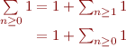 $$\[\begin{array}{r@{}l}
\sum\limits_{n \ge 0}1	&{} = 1 +\sum_{n \ge 1}1\\
					&{} = 1 +\sum_{n \ge 0}1\\
\end{array}\]$$