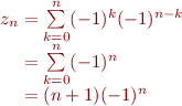 $$\[\begin{array}{r@{}l}
z_n
&{} = \sum\limits_{k = 0}^n(-1)^k(-1)^{n-k}\\
&{} = \sum\limits_{k = 0}^n(-1)^n\\
&{} = (n+1)(-1)^n\\
\end{array}\]$$