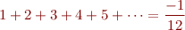 $$1+2+3+4+5+\dots = \frac{-1}{12}$$