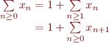$$\[\begin{array}{r@{}l}
\sum\limits_{n \ge 0}x_n
&{} = 1 + \sum\limits_{n \ge 1}x_n\\
&{} = 1 + \sum\limits_{n \ge 0}x_{n+1}\\
\end{array}\]$$