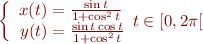 $$\left\{
\begin{array}{r@{}l}
x(t) &{} = \frac{\sin t}{1 + \cos^2 t} \\
y(t) &{} = \frac{\sin t \cos t}{1 + \cos^2 t} \\
\end{array}
t \in [0,2\pi[
\right.$$