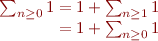 $$\[\begin{array}{r@{}l}
\sum_{n \ge 0}1	&{} = 1 +\sum_{n \ge 1}1\\
				&{} = 1 +\sum_{n \ge 0}1\\
\end{array}\]$$